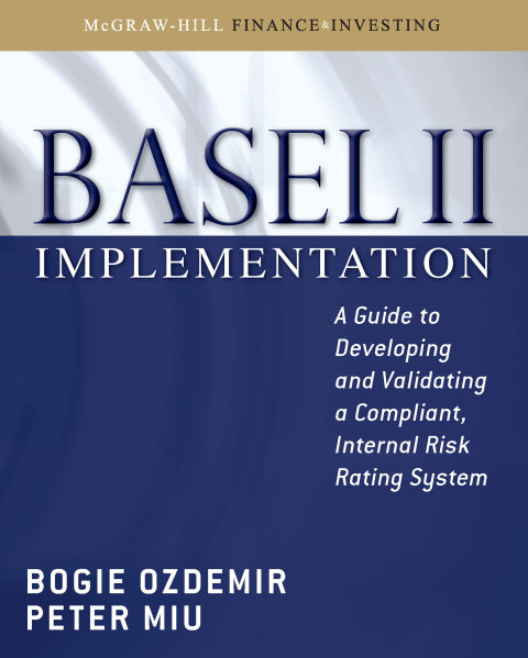 Cover image for book Basel II Implementation: A Guide to Developing and Validating a Compliant, Internal Risk Rating System