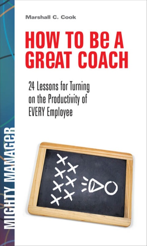 Cover image for book How to Be a Great Coach: 24 Lessons for Turning on the Productivity of Every Employee