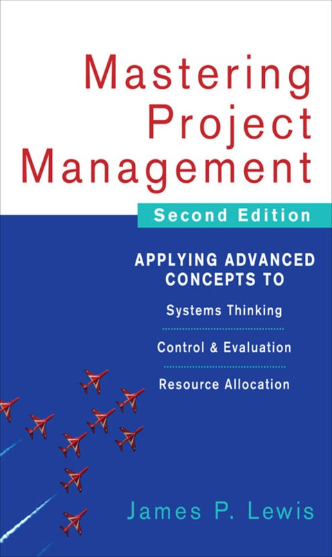 Cover image for book Mastering Project Management: Applying Advanced Concepts to Systems Thinking, Control & Evaluation, Resource Allocation