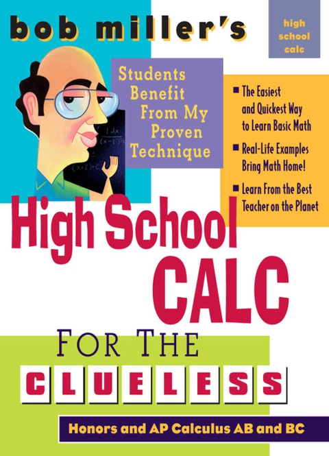 Cover image for book Bob Miller's High School Calc for the Clueless - Honors and AP Calculus AB & BC