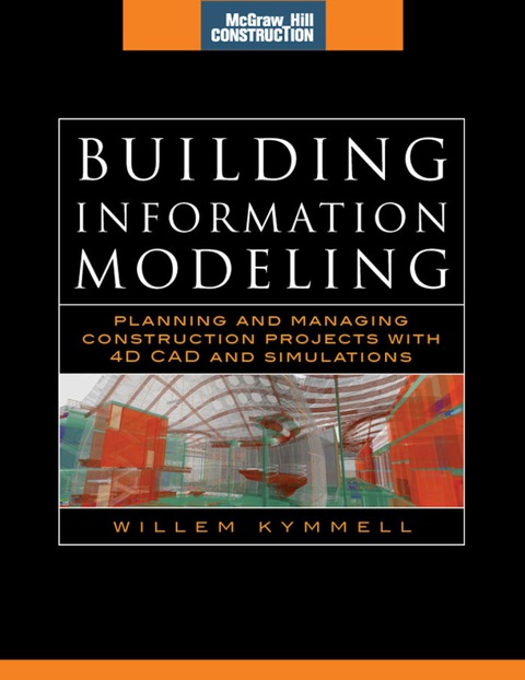 Cover image for book Building Information Modeling: Planning and Managing Construction Projects with 4D CAD and Simulations (McGraw-Hill Construction Series)