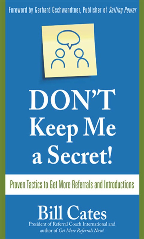 Cover image for book Don't Keep Me A Secret: Proven Tactics to Get Referrals and Introductions