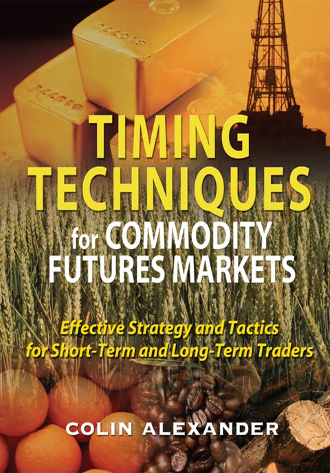 Cover image for book Timing Techniques for Commodity Futures Markets: Effective Strategy and Tactics for Short-Term and Long-Term Traders