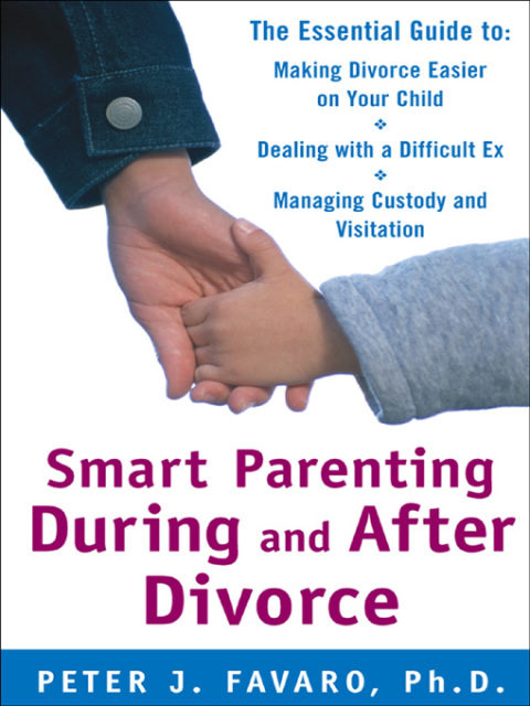 Cover image for book Smart Parenting During and After Divorce: The Essential Guide to Making Divorce Easier on Your Child
