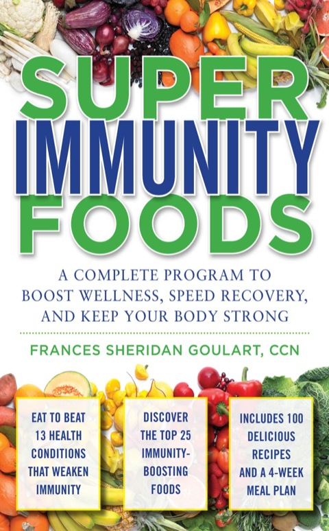 Cover image for book Super Immunity Foods: A Complete Program to Boost Wellness, Speed Recovery, and Keep Your Body Strong