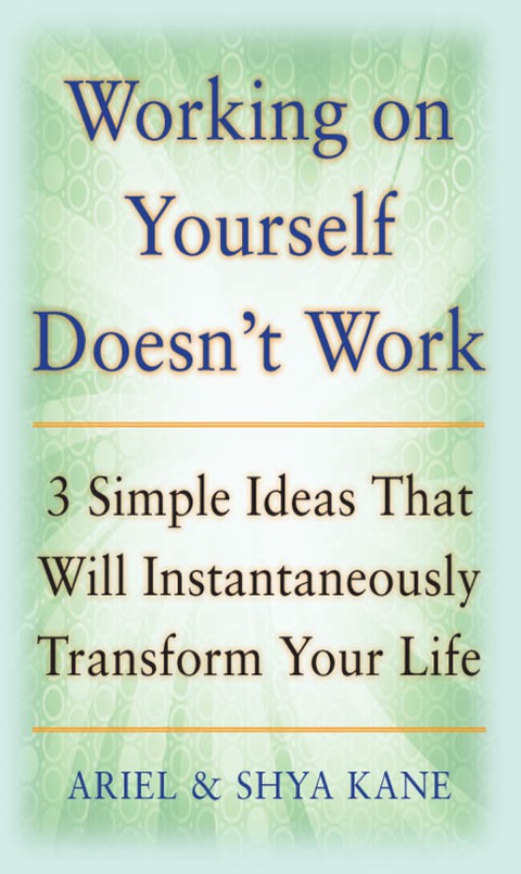 Cover image for book Working on Yourself Doesn't Work: The 3 Simple Ideas That Will Instantaneously Transform Your Life