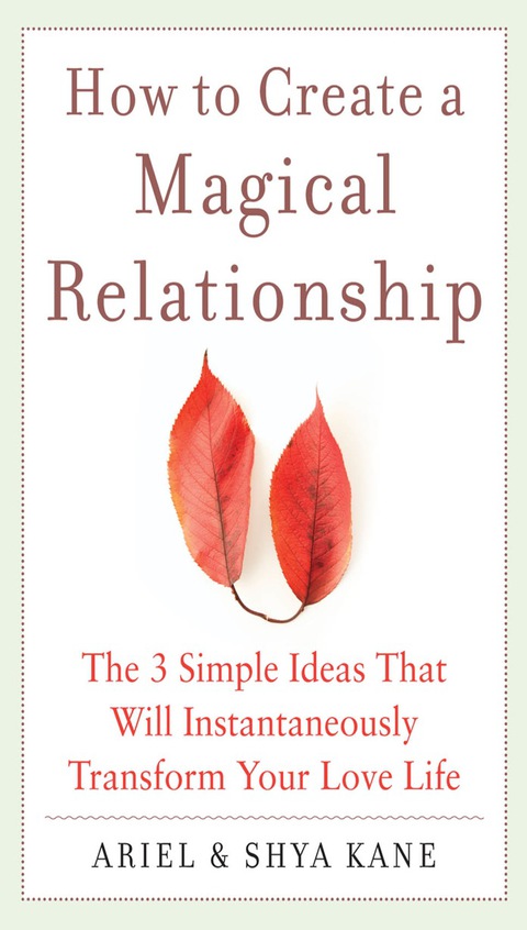 Cover image for book How to Create a Magical Relationship: The 3 Simple Ideas that Will Instantaneously Transform Your Love Life