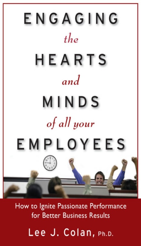 Cover image for book Engaging the Hearts and Minds of All Your Employees: How to Ignite Passionate Performance for Better Business Results