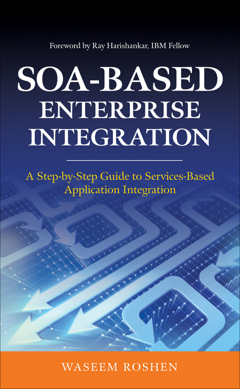 Cover image for book SOA-Based Enterprise Integration: A Step-by-Step Guide to Services-based Application
