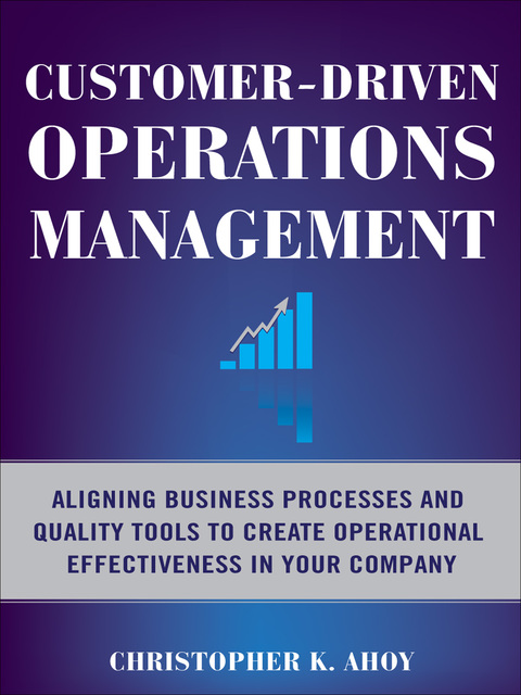 Cover image for book Customer-Driven Operations Management: Aligning Business Processes and Quality Tools to Create Operational Effectiveness in Your Company
