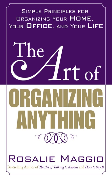 Cover image for book The Art of Organizing Anything:  Simple Principles for Organizing Your Home, Your Office, and Your Life