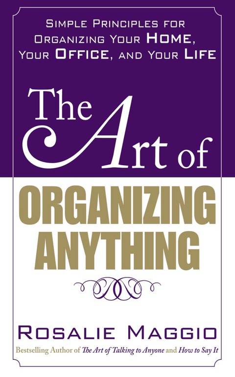 Cover image for book The Art of Organizing Anything:  Simple Principles for Organizing Your Home, Your Office, and Your Life