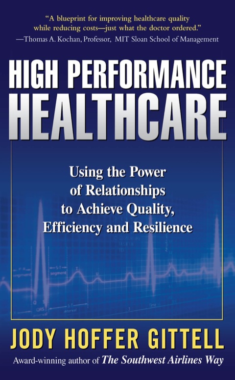 Cover image for book High Performance Healthcare: Using the Power of Relationships to Achieve Quality, Efficiency and Resilience