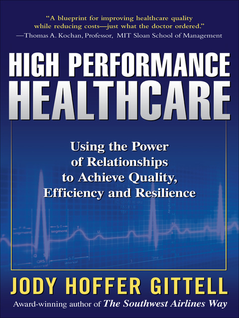 Cover image for book High Performance Healthcare: Using the Power of Relationships to Achieve Quality, Efficiency and Resilience