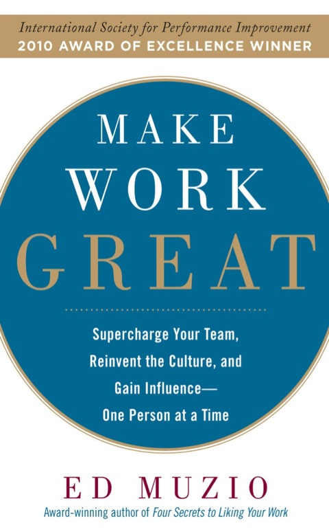 Cover image for book Make Work Great:  Super Charge Your Team, Reinvent the Culture, and Gain Influence One Person at a Time
