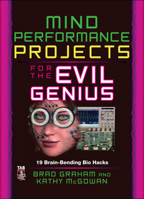Cover image for book Mind Performance Projects for the Evil Genius: 19 Brain-Bending Bio Hacks
