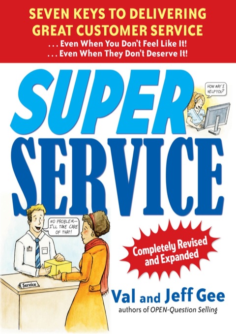 Cover image for book Super Service:  Seven Keys to Delivering Great Customer Service...Even When You Don't Feel Like It!...Even When They Don't Deserve It!, Completely Revised