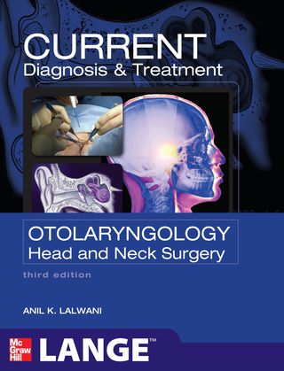 CURRENT Diagnosis & Treatment Otolaryngology--Head and Neck Surgery, Third Edition