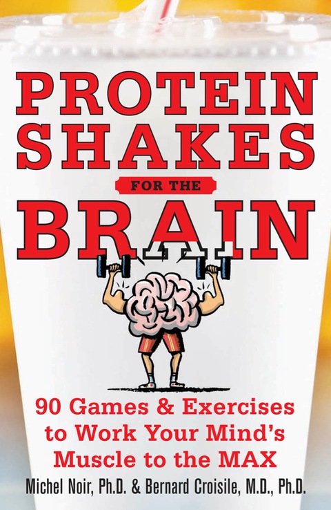 Cover image for book Protein Shakes for the Brain: 90 Games and Exercises to Work Your Mind’s Muscle to the Max