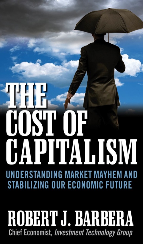Cover image for book The Cost of Capitalism: Understanding Market Mayhem and Stabilizing our Economic Future