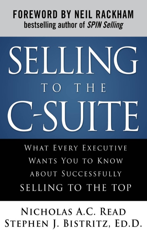 Cover image for book Selling to the C-Suite:  What Every Executive Wants You to Know About Successfully Selling to the Top