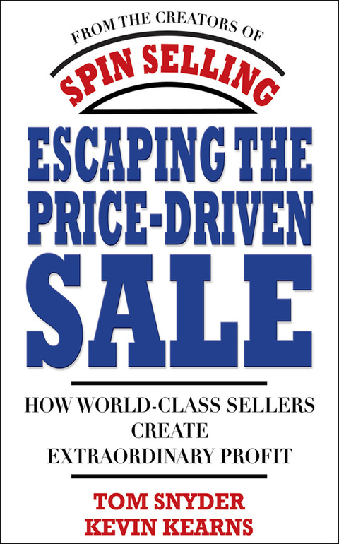 Cover image for book Escaping the Price-Driven Sale: How World Class Sellers Create Extraordinary Profit