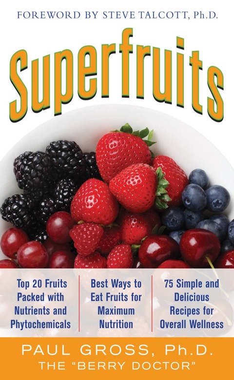 Cover image for book Superfruits: (Top 20 Fruits Packed with Nutrients and Phytochemicals, Best Ways to Eat Fruits for Maximum Nutrition, and 75 Simple and Delicious Recipes for Overall Wellness)