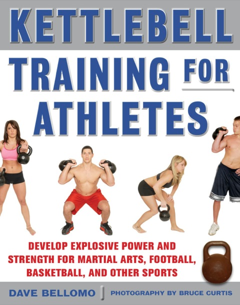 Cover image for book Kettlebell Training for Athletes: Develop Explosive Power and Strength for Martial Arts, Football, Basketball, and Other Sports, pb