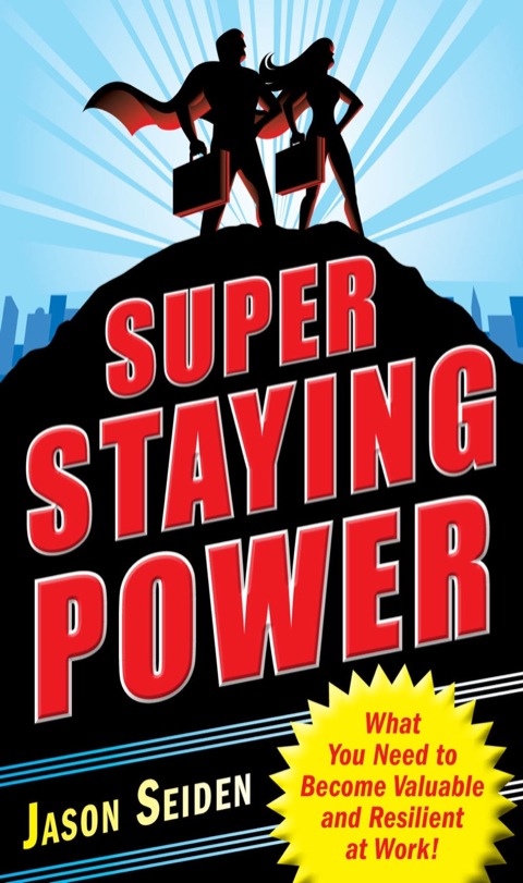 Cover image for book Super Staying Power: What You Need to Become Valuable and Resilient at Work
