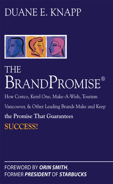 Cover image for book The Brand Promise: How Ketel One, Costco, Make-A-Wish, Tourism Vancouver, and Other Leading Brands Make and Keep the Promise That Guarantees Success