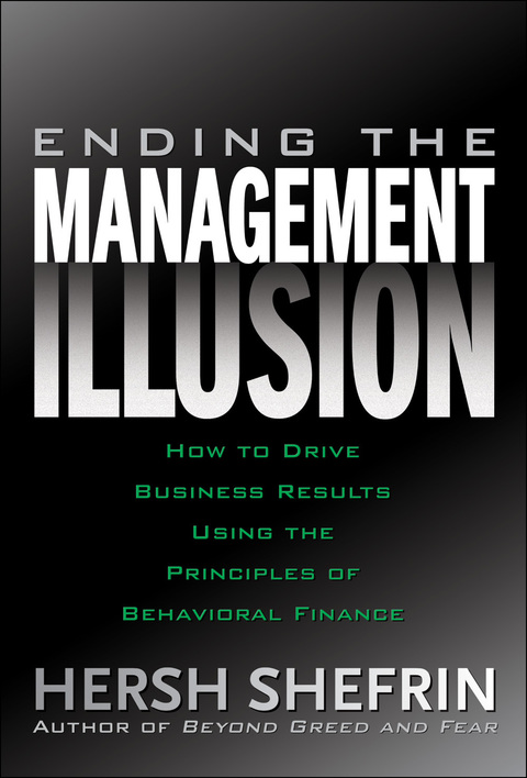 Cover image for book Ending the Management Illusion: How to Drive Business Results Using the Principles of Behavioral Finance