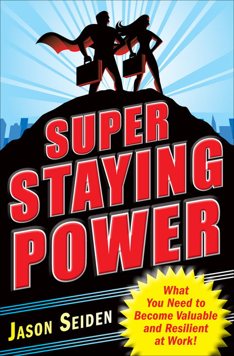 Cover image for book Super Staying Power: What You Need to Become Valuable and Resilient at Work