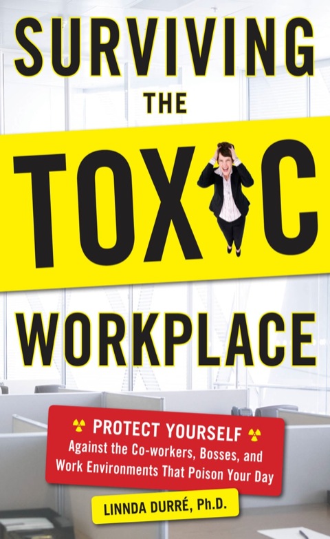Cover image for book Surviving the Toxic Workplace: Protect Yourself Against Coworkers, Bosses, and Work Environments That Poison Your Day