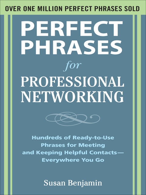 Cover image for book Perfect Phrases for Professional Networking: Hundreds of Ready-to-Use Phrases for Meeting and Keeping Helpful Contacts – Everywhere You Go