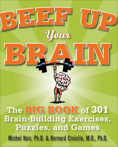 Cover image for book Beef Up Your Brain: The Big Book of 301 Brain-Building Exercises, Puzzles and Games!