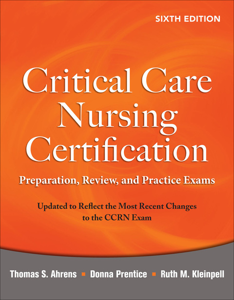 Cover image for book Critical Care Nursing Certification: Preparation, Review, and Practice Exams, Sixth Edition