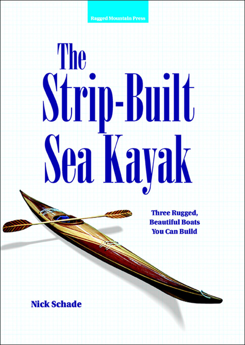 Cover image for book The Strip-Built Sea Kayak: Three Rugged, Beautiful Boats You Can Build