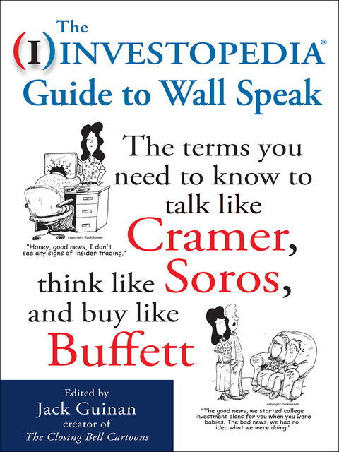 Cover image for book The Investopedia Guide to Wall Speak: The Terms You Need to Know to Talk Like Cramer, Think Like Soros, and Buy Like Buffett