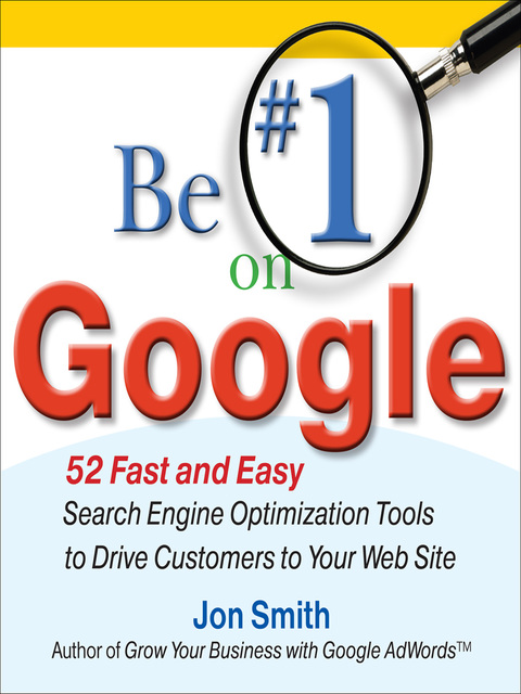 Cover image for book Be #1 on Google:  52 Fast and Easy Search Engine Optimization Tools to Drive Customers to Your Web Site