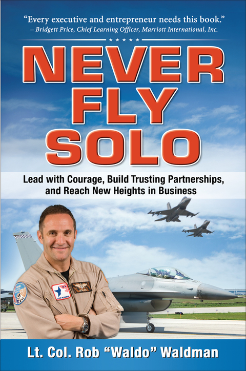 Cover image for book Never Fly Solo: Lead with Courage, Build Trusting Partnerships, and Reach New Heights in Business