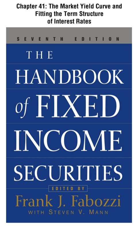 Cover image for book The Handbook of Fixed Income Securities, Chapter 41 - The Market Yield Curve and Fitting the Term Structure of Interest Rates
