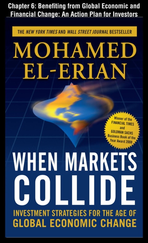 Cover image for book When Markets Collide, Chapter 6 - Benefiting from Global Economic and Financial Change: An Action Plan for Investors