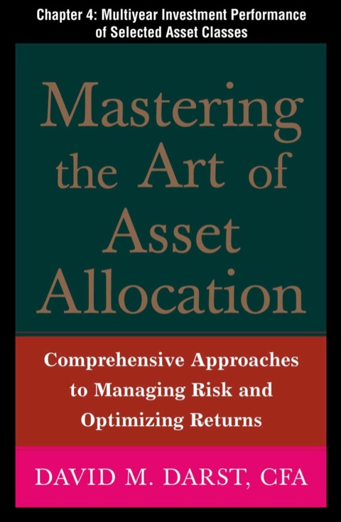 Cover image for book Mastering the Art of Asset Allocation, Chapter 4 - Multiyear Investment Performance of Selected Asset Classes