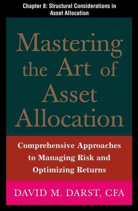 Cover image for book Mastering the Art of Asset Allocation, Chapter 8 - Structural Considerations in Asset Allocation