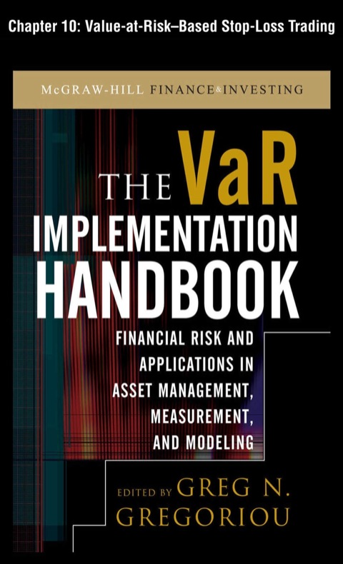 Cover image for book The VAR Implementation Handbook, Chapter 10 - Value-at-Risk-Based Stop-Loss Trading