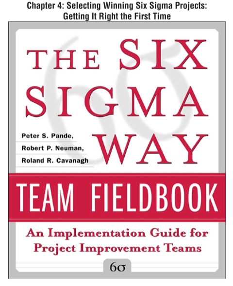 Cover image for book The Six Sigma Way Team Fieldbook, Chapter 4 - Selecting Winning Six Sigma Projects Getting It Right the First Time