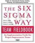 The Six Sigma Way Team Fieldbook, Chapter 15 - Improving the Process Creating, Selecting, and Implementing Solutions - Peter Pande; Robert Neuman; Roland Cavanagh
