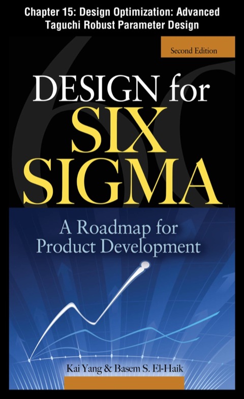 Cover image for book Design for Six Sigma, Chapter 15 - Design Optimization: Advanced Taguchi Robust Parameter Design