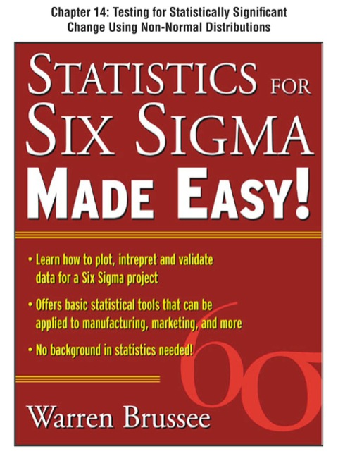 Cover image for book Statistics for Six Sigma Made Easy, Chapter 14 - Testing for Statistically Significant Change Using Non-Normal Distributions