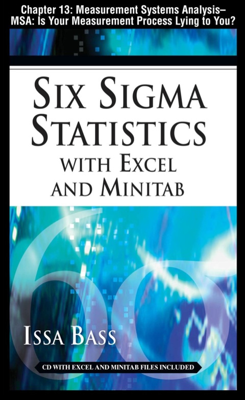 Cover image for book Six Sigma Statistics with EXCEL and MINITAB, Chapter 13 - Measurement Systems Analysis -- MSA: Is Your Measurement Process Lying to You?
